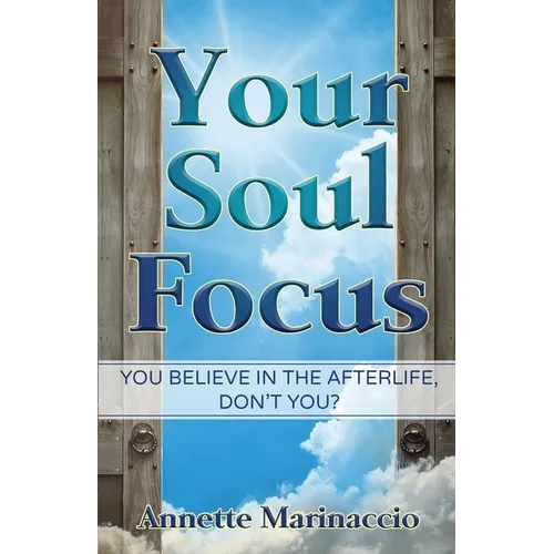 Your Soul Focus: You Believe in the Afterlife, Don't You?