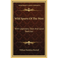 Wild Sports Of The West: With Legendary Tales And Local Sketches