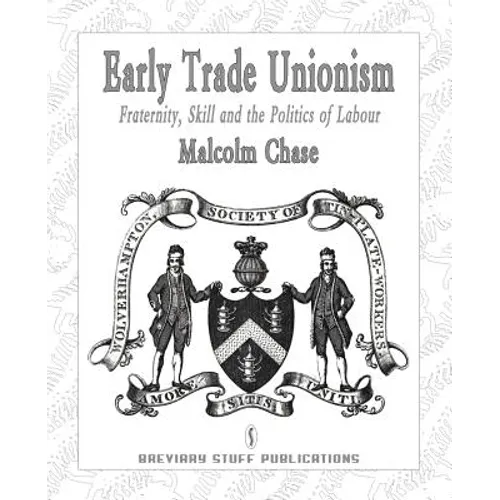 Early Trade Unionism: Fraternity, Skill and the Politics of Labour