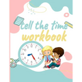 Tell the Time Workbook: Jumbo Activity Workbook with 30 Unique and different Exercices to Learn how to Tell the Time for ( Kids Ages 7 and Up/