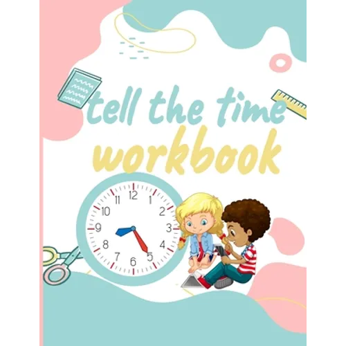 Tell the Time Workbook: Jumbo Activity Workbook with 30 Unique and different Exercices to Learn how to Tell the Time for ( Kids Ages 7 and Up/