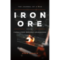 Iron Ore: The Journal of a man A witness of faith, discernment and Perseverance