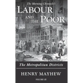 Labour and the Poor Volume III: The Metropolitan Districts