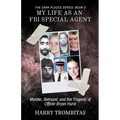 My Life As An FBI Special Agent: Murder, Betrayal, and the Tragedy of Officer Bryan Hurst