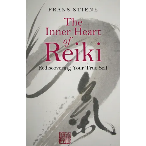 The Inner Heart of Reiki: Rediscovering Your True Self