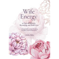 Wife Energy: 21 Days of Balance, Becoming, and Bold Love