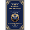 Corpus Hermeticum: Ancient Wisdom on the Divine, the Cosmos, and the Soul