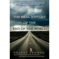 The Real History of the End of the World: Apocalyptic Predictions from Revelation and Nostradamus to Y2K and 2012