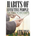 Habits of Effective People: The Guide to Zen Habits: Your Key to True Success