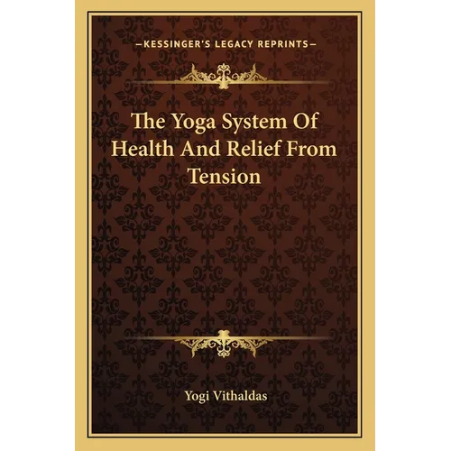 The Yoga System Of Health And Relief From Tension