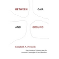 Between Gaia and Ground: Four Axioms of Existence and the Ancestral Catastrophe of Late Liberalism