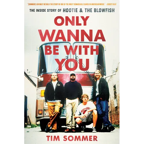 Only Wanna Be with You: The Inside Story of Hootie & the Blowfish