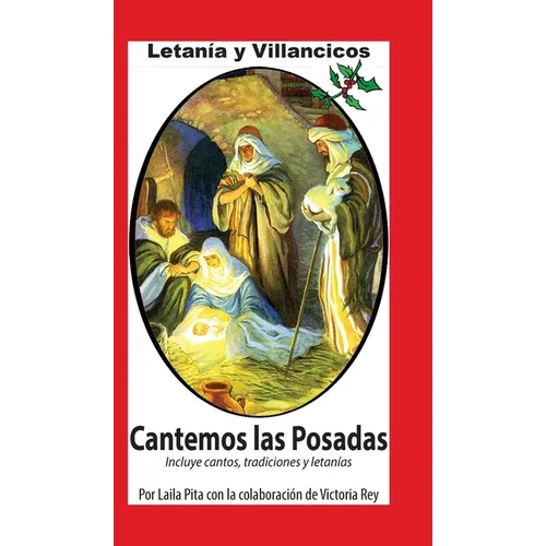 Cantemos Las Posadas: Contiene Villancicos, Cánticos para Pedir la Piñata, Letanía y todo para la Temporada Navideña