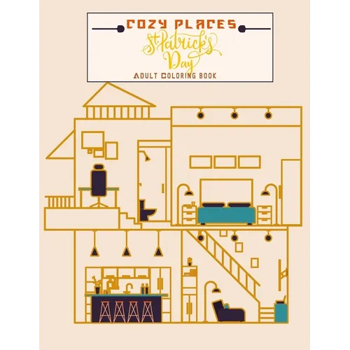 Cozy Places St Patrick's day adults coloring book: House interior design for relaxation and stress relief, Great gift for the holidays for all archite