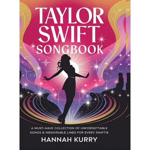 Taylor Swift Songbook: A Must-Have Collection of Unforgettable Songs & Memorable Lines for Every Swiftie