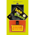 Into the Groove: The Story of Sound from Tin Foil to Vinyl