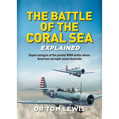 The Battle of the Coral Sea Explained: Expert Analysis of the Pivotal WWII Battle Where American Strength Saved Australia