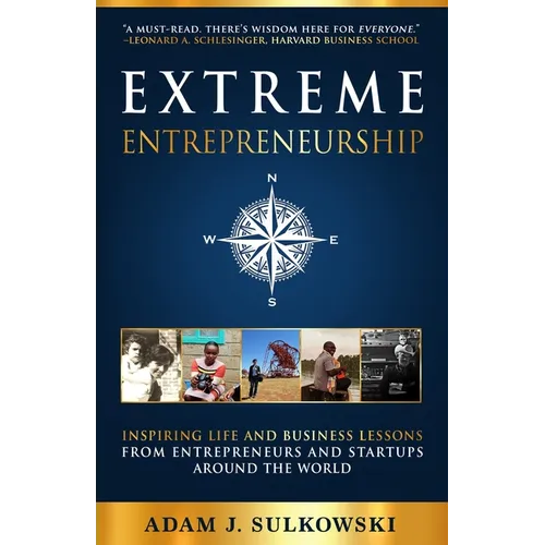 Extreme Entrepreneurship: Inspiring Life and Business Lessons from Entrepreneurs and Startups around the World