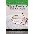 Leadership: Where Business Ethics Begin - Student's Edition