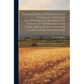 Cours Complet D'agriculture Théorique, Pratique, Économique, Et De Médecine Rurale Et Vétérinaire; Suivi D'une Méthode Pour Étudier L'agriculture Par
