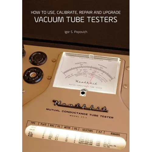 How to Use, Calibrate, Repair and Upgrade Vacuum Tube Testers - Paperback