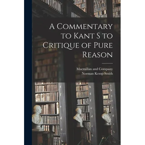 A Commentary to Kant s to Critique of Pure Reason
