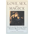 Love, Sex And Magick: Exploring the Spiritual Union Between Male and Female