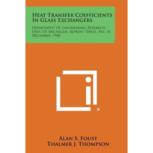 Heat Transfer Coefficients in Glass Exchangers: Department of Engineering Research, Univ. of Michigan, Reprint Series, No. 14, December, 1940