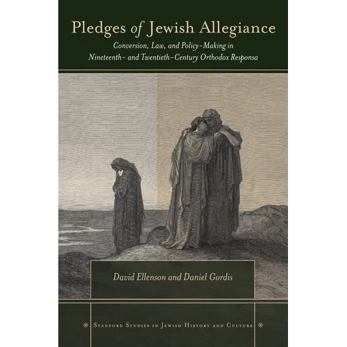 Pledges of Jewish Allegiance: Conversion, Law, and Policymaking in Nineteenth- And Twentieth-Century Orthodox Responsa