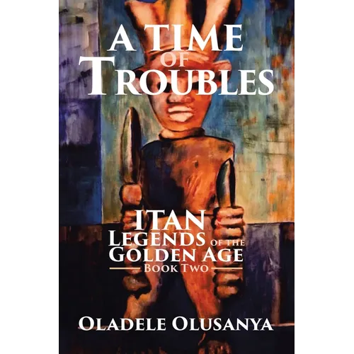 A Time of Troubles: Itan - Legends of the Golden Age, Book Two