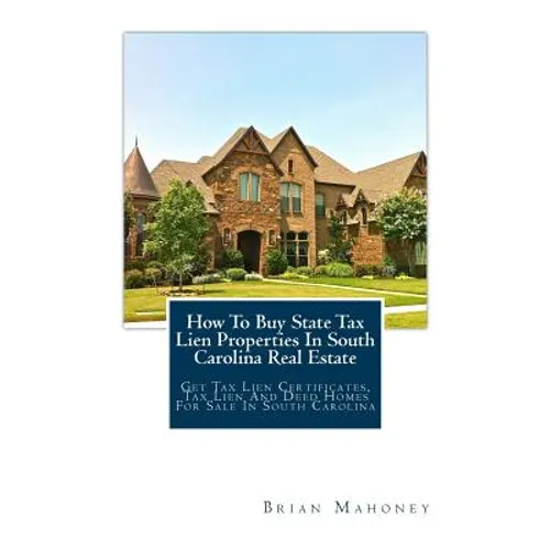 How To Buy State Tax Lien Properties In South Carolina Real Estate: Get Tax Lien Certificates, Tax Lien And Deed Homes For Sale In South Carolina