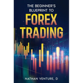 The Beginner's Blueprint to Forex Trading