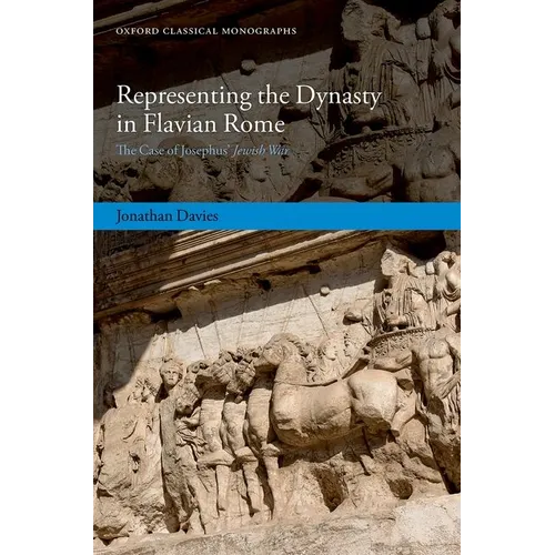 Representing the Dynasty in Flavian Rome: The Case of Josephus' Jewish War