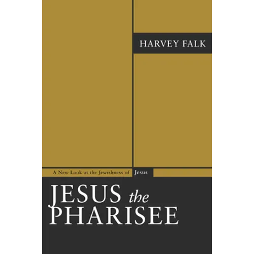 Jesus the Pharisee: A New Look at the Jewishness of Jesus
