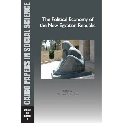 The Political Economy of the New Egyptian Republic: Cairo Papers in Social Science Vol. 33, No. 4