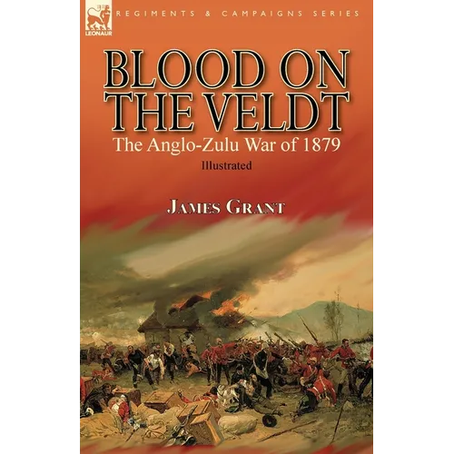 Blood on the Veldt: the Anglo-Zulu War of 1879