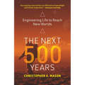 The Next 500 Years: Engineering Life to Reach New Worlds