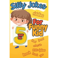 Silly Jokes For 5 Year Old Funny Kid: 200+ Hilarious jokes, Riddles and knock knock jokes to improve reading skills and writing skills ( Silly jokes f