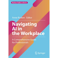 Navigating AI in the Workplace: A Comprehensive Guide for Professionals