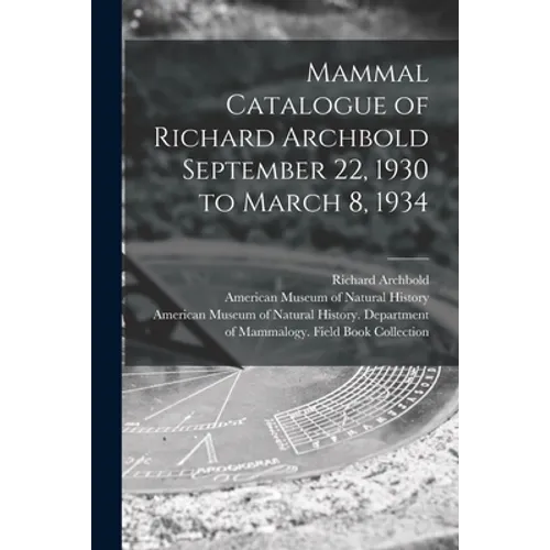 Mammal Catalogue of Richard Archbold September 22, 1930 to March 8, 1934