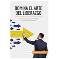 Domina el arte del liderazgo: Los trucos para convertirte en un líder inspirador