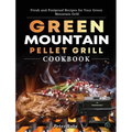 Green Mountain Pellet Grill Cookbook: Fresh and Foolproof Recipes for Your Green Mountain Grill