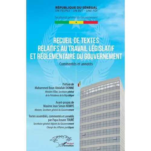Recueil de textes relatifs au travail législatif et réglementaire du gouvernement: Commentés et annotés