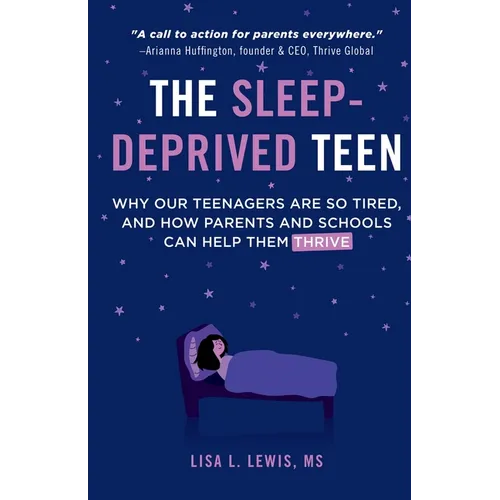 The Sleep-Deprived Teen: Why Our Teenagers Are So Tired, And How Parents And Schools Can Help Them Thrive