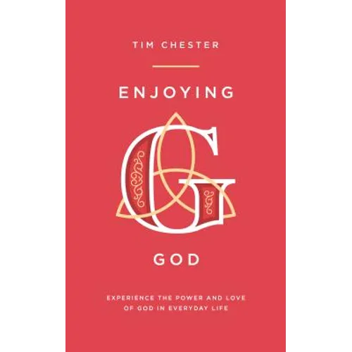 Enjoying God: Experience the Power and Love of God in Everyday Life