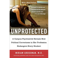 Unprotected: A Campus Psychiatrist Reveals How Political Correctness in Her Profession Endangers Every Student