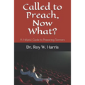 Called to Preach, Now What?: A Helpful Guide to Preparing Sermons