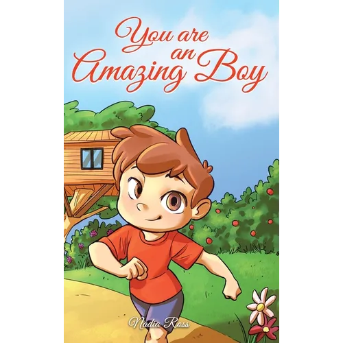 You are an Amazing Boy: A Collection of Inspiring Stories about Courage, Friendship, Inner Strength and Self-Confidence