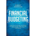 Financial Budgeting Learn How To Manage Your Money, Spending, Savings, Credit Card Debt And Strategies To Increase Your Wealth