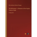The Deliverance - a Romance of the Virginia Tobacco Fields: in large print